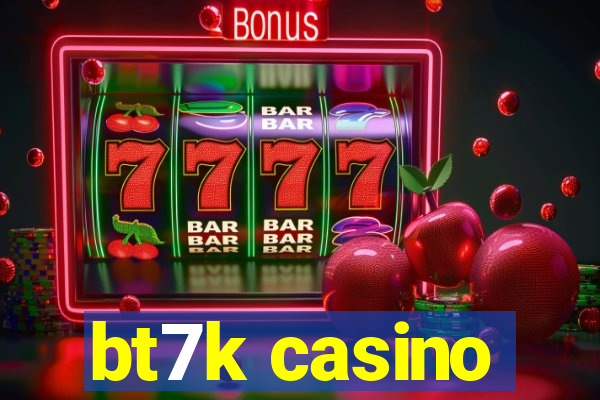 bt7k casino